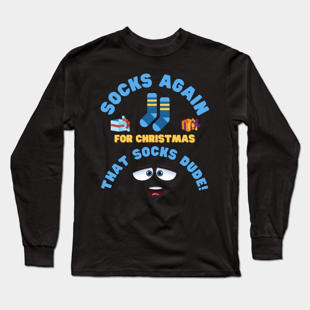 Socks Again For Christmas That Socks Dude, Socks, Sock, Xmas Gift, Christmas, stocking stuffer, funny, stocking filler, Xmas, cute, holiday, Long Sleeve T-Shirt by DESIGN SPOTLIGHT